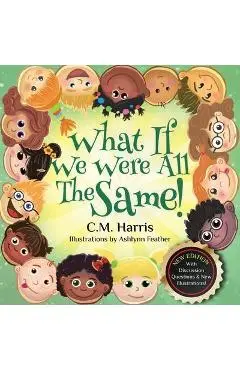 What If We Were All The Same!: A Children's Book About Ethnic Diversity and Inclusion - C. M. Harris