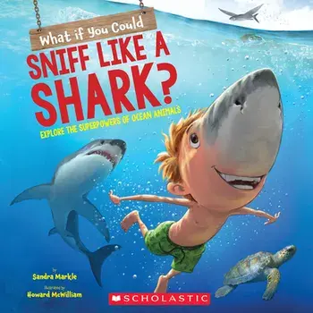 What If You Could Sniff Like a Shark?: Explore the Superpowers of Ocean Animals, Paperback/Sandra Markle