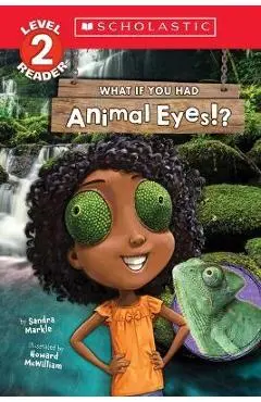 What If You Had Animal Eyes!? (Scholastic Reader, Level 2) - Sandra Markle
