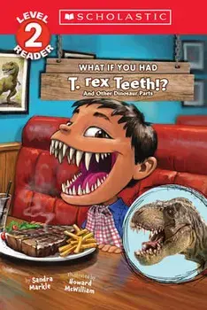 What If You Had T. Rex Teeth?: And Other Dinosaur Parts (Scholastic Reader, Level 2), Paperback/Sandra Markle