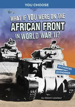 What If You Were on the African Front in World War II?: An Interactive History Adventure, Paperback/Allison Lassieur
