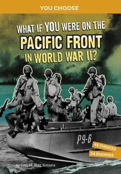 What If You Were on the Pacific Front in World War II?: An Interactive History Adventure, Paperback/Lisa M. Bolt Simons