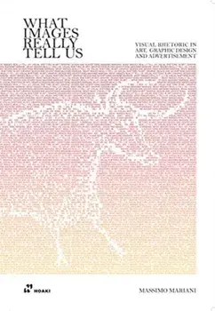 What Images Really Tell Us: Visual Rhetoric in Graphic Design, Art and Advertising, Paperback/Massimo Mariani