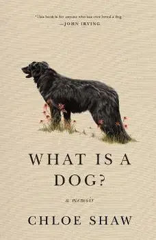 What Is a Dog?. A Memoir, Paperback/Chloe Shaw