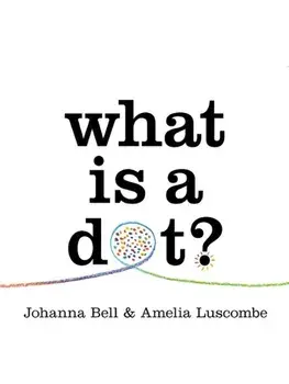 What is a Dot?, Hardback/Johanna Bell