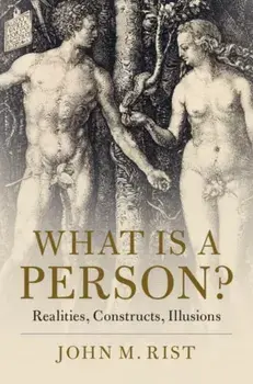 What is a Person?. Realities, Constructs, Illusions, Hardback/John M. Rist