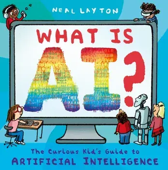 What is AI?. The curious kid's guide to artificial intelligence, Paperback/Neal Layton