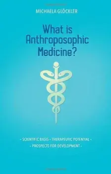 What is Anthroposophic Medicine?. Scientific basis - Therapeutic potential - Prospects for development, Paperback/Michaela Gloeckler