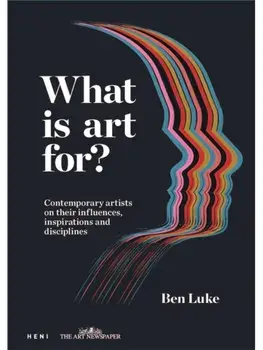 What is art for?. Contemporary artists on their influences, inspirations and disciplines, Hardback/Ben Luke