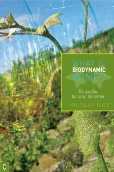 What is Biodynamic Wine?. The Quality, the Taste, the Terroir, Paperback/Nicholas Joly