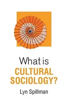 What is Cultural Sociology?, Paperback/Lyn Spillman