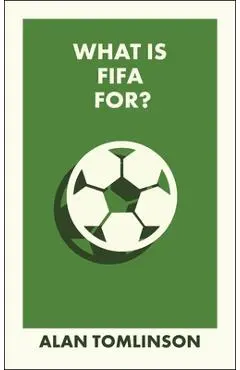 What Is Fifa For? - Alan (university Of Brighton) Tomlinson