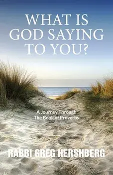 WHAT IS GOD SAYING TO YOU? A Journey Through The Book of Proverbs, Paperback/Rabbi Greg Hershberg