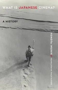 What Is Japanese Cinema?: A History, Paperback/Yomota Inuhiko