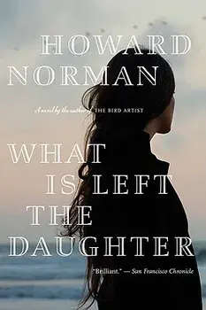What Is Left the Daughter, Paperback/Howard Norman
