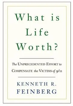 What Is Life Worth?: The Inside Story of the 9/11 Fund and Its Effort to Compensate the Victims of September 11th, Paperback/Kenneth R. Feinberg