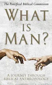 What Is Man?. A Journey Through Biblical Anthropology, Hardback/The Pontifical Biblical Commission
