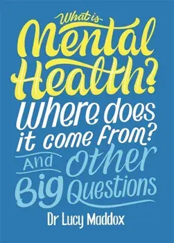 What is Mental Health? Where does it come from? And Other Big Questions, Paperback/Lucy Maddox