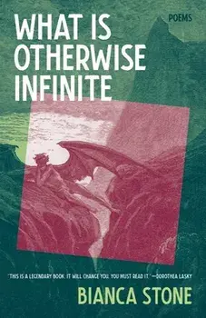 What Is Otherwise Infinite: Poems, Paperback/Bianca Stone
