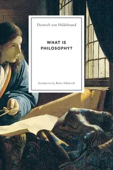 What Is Philosophy?, Paperback/Dietrich Von Hildebrand