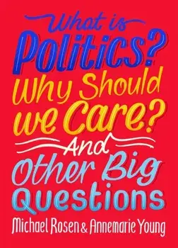 What Is Politics? Why Should we Care? And Other Big Questions, Paperback/Annemarie Young