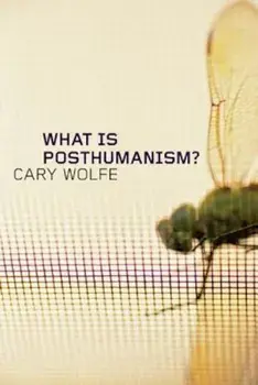 What Is Posthumanism', Paperback/Cary Wolfe