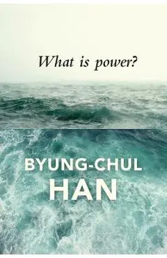 What Is Power? - Byung-chul Han