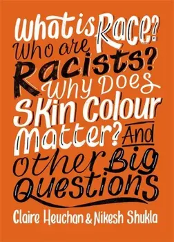 What is Race? Who are Racists? Why Does Skin Colour Matter? And Other Big Questions, Paperback/Claire Heuchan