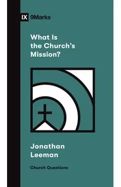 What Is the Church's Mission? - Jonathan Leeman
