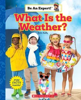 What is the Weather? (Be an Expert!), Paperback/Erin Kelly