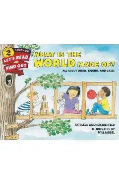 What Is the World Made Of?: All about Solids, Liquids, and Gases - Kathleen Weidner Zoehfeld