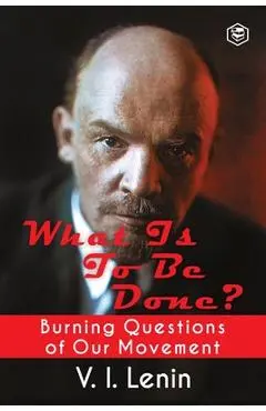 What Is to Be Done? (Burning Questions of Our Movement) - V. I. Lenin
