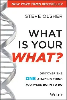 What Is Your What?: Discover the One Amazing Thing You Were Born to Do, Hardcover/Steve Olsher