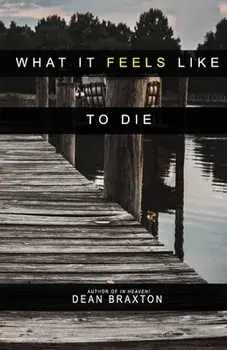 What it Feels Like to Die, Paperback/Dean Braxton