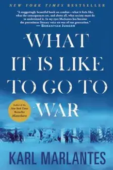 What It Is Like to Go to War, Paperback/Karl Marlantes