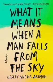 What It Means When a Man Falls from the Sky: Stories, Paperback/Lesley Nneka Arimah