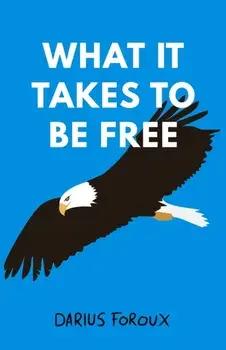 What It Takes To Be Free, Paperback/Darius Foroux