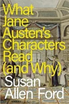 What Jane Austen's Characters Read (and Why), Paperback/***