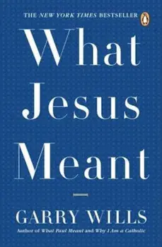 What Jesus Meant, Paperback/Garry Wills