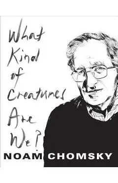What Kind of Creatures Are We?
