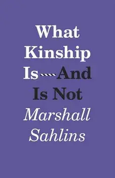What Kinship Is-And Is Not, Paperback/Marshall Sahlins