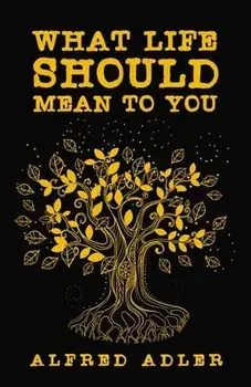 What Life Should Mean To You, Paperback/Alfred Adler