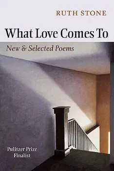 What Love Comes to: New & Selected Poems, Paperback/Ruth Stone