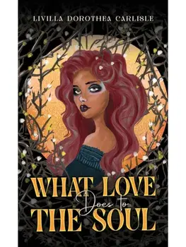 What Love Does to the Soul, Paperback/Livilla Dorothea Carlisle