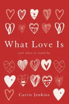What Love Is: And What It Could Be, Hardcover/Carrie Jenkins