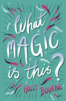 What Magic Is This?, Paperback/Holly Bourne