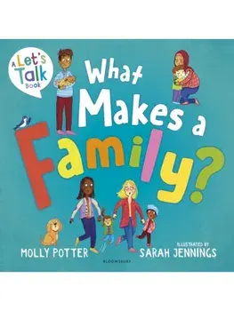 What Makes a Family?. A Let’s Talk picture book to help young children understand different types of families, Paperback/Molly Potter