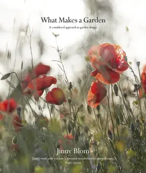 What Makes a Garden. A considered approach to garden design, Hardback/Jinny Blom