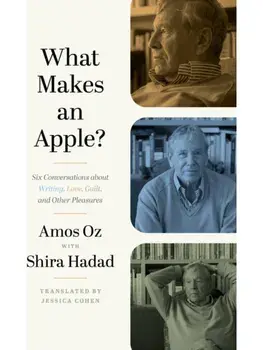 What Makes an Apple?. Six Conversations about Writing, Love, Guilt, and Other Pleasures, Paperback/Amos Oz