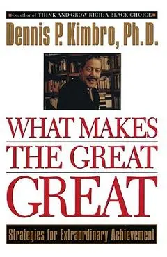 What Makes the Great Great: Strategies for Extraordinary Achievement - Dennis Kimbro